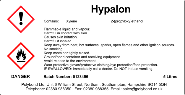 Hypalon  Contains:	Xylene				2-(propyloxy)ethanol  Flammable liquid and vapour. Harmful in contact with skin. Causes skin irritation. Harmful if inhaled. Keep away from heat, hot surfaces, sparks, open flames and other ignition sources. No smoking. Keep container tightly closed. Ground/bond container and receiving equipment. Avoid release to the environment. Wear protective gloves/protective clothing/eye protection/face protection. IF SWALLOWED: Immediately call a doctor. Do NOT induce vomiting. DANGER Batch Number: 0123456 5 Litres Polybond Ltd. Unit 6 William Street, Northam, Southampton, Hampshire SO14 5QH Telephone: 02380 988350   Fax: 02380 988355  Email: sales@polybond.co.uk